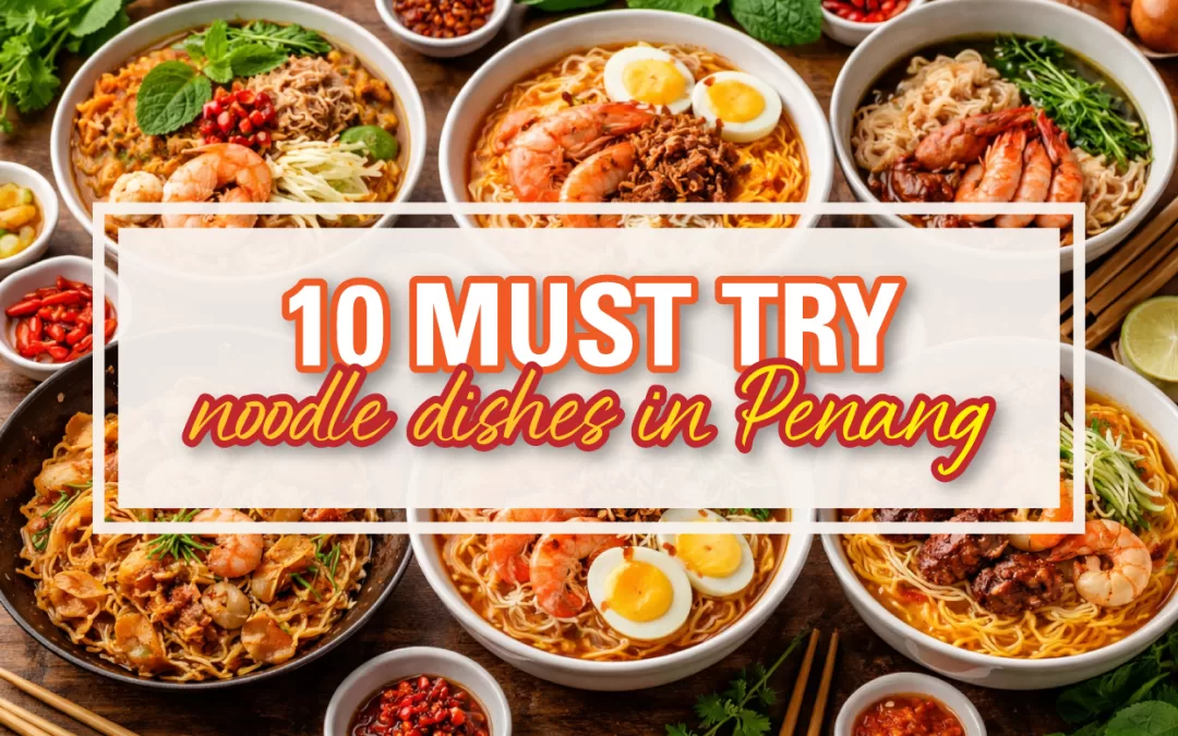 10 Must Try Noodle Dishes in Penang for Food Lovers